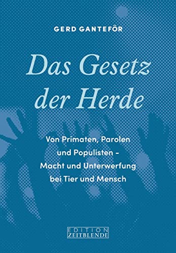 Das Gesetz der Herde: Von Primaten, Parolen und Populisten - Macht und Unterwerfung bei Tier und Mensch von Edition Zeitblende