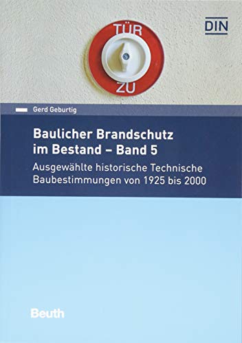 Baulicher Brandschutz im Bestand: Band 5: Ausgewählte historische Technische Baubestimmungen von 1925 bis 2000 (DIN Media Praxis) von Beuth Verlag