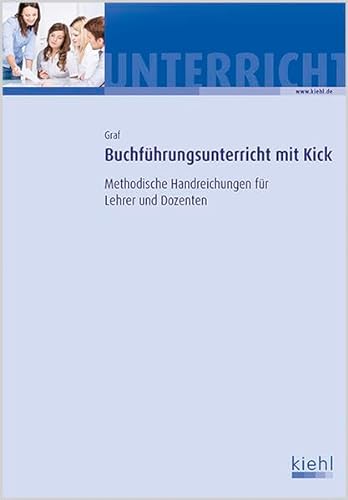 Buchführungsunterricht mit Kick: Methodische Handreichungen für Lehrer und Dozenten. von NWB Verlag