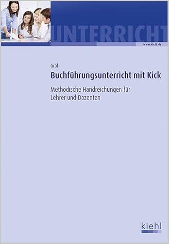 Buchführungsunterricht mit Kick: Methodische Handreichungen für Lehrer und Dozenten.