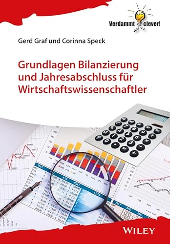 Grundlagen Bilanzierung und Jahresabschluss für Wirtschaftswissenschaftler (Verdammt clever!) von Wiley