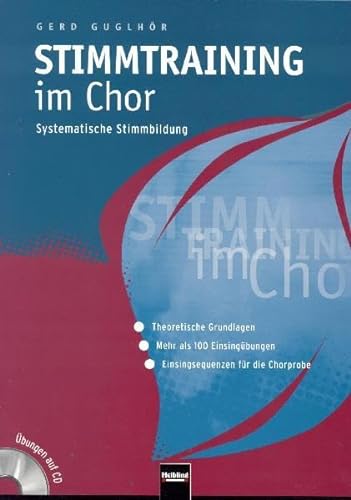 Stimmtraining im Chor: Systematische Stimmbildung. -Theoretische Grundlagen, -Mehr als 100 Einsingübungen, -Einsingsequenzen für die Chorprobe. Übungen auf CD