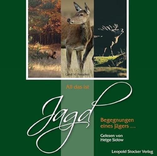 All das ist Jagd: Begegnungen eines Jägers von Stocker Leopold Verlag