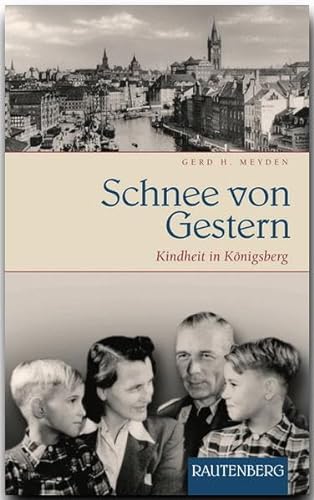 Schnee von Gestern: Kindheit in Königsberg (Rautenberg - Erzählungen/Anthologien)