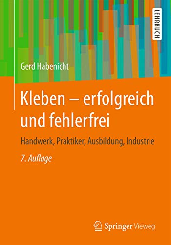 Kleben - erfolgreich und fehlerfrei: Handwerk, Praktiker, Ausbildung, Industrie von Springer Vieweg