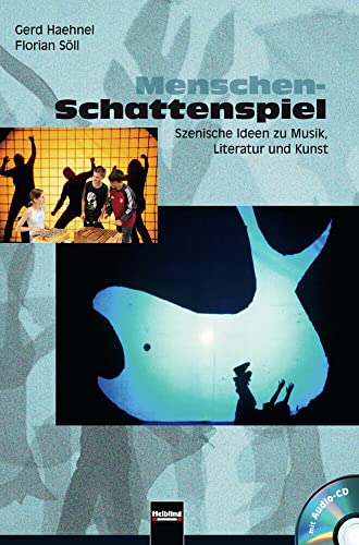 Menschen-Schattenspiel (inkl. CD): Szenische Ideen zu Musik, Literatur und Kunst