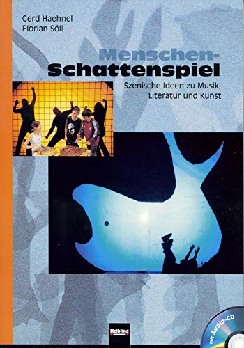 Menschen-Schattenspiel (inkl. CD): Szenische Ideen zu Musik, Literatur und Kunst