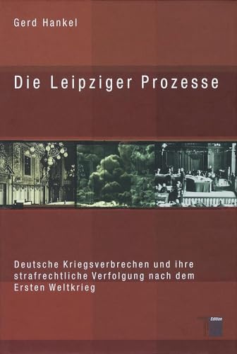 Die Leipziger Prozesse. Deutsche Kriegsverbrechen und ihre strafrechtliche Verfolgung nach dem Ersten Weltkrieg von Hamburger Edition