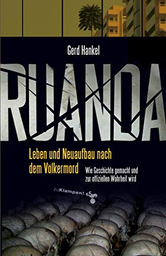 Ruanda: Leben und Neuaufbau nach dem Völkermord. Wie Geschichte gemacht und zur offiziellen Wahrheit wird von Klampen, Dietrich zu