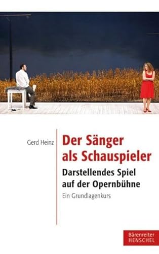 Der Sänger als Schauspieler: Darstellendes Spiel auf der Opernbühne. Ein Grundlagenkurs