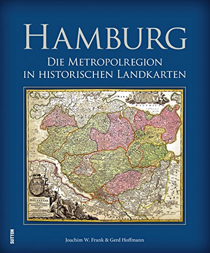 Die Metropolregion Hamburg in historische Landkarten, zwischen den großen Gebieten links und rechts der Elbe, von Cuxhaven und Brunsbüttel bis nach ... Die Metropolregion in historischen Landkarten von Sutton