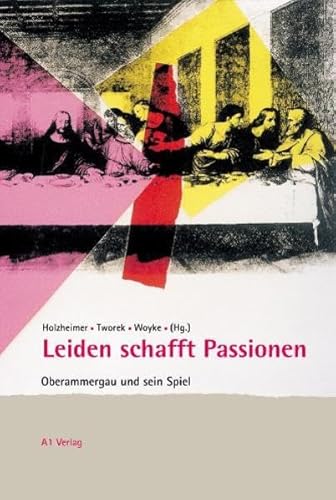 Leiden schafft Passionen. Oberammergau und sein Spiel.