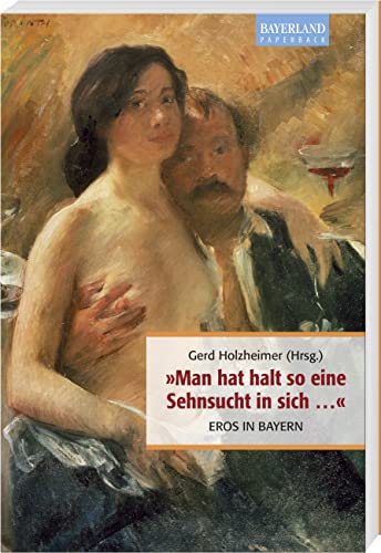 Man hat halt so eine Sehnsucht in sich ..: Eros in Bayern