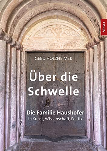 Über die Schwelle: Die Haushofers in Kunst, Wissenschaft, Politik von Buch & media