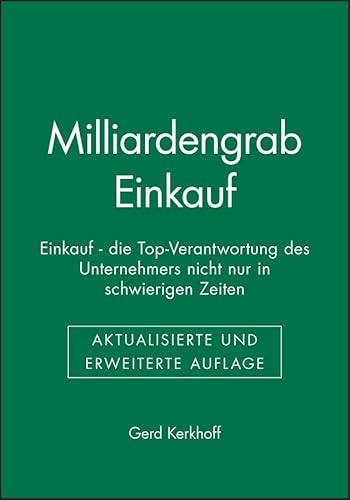 Milliardengrab Einkauf: Einkauf - die Top-Verantwortung des Unternehmers nicht nur in schwierigen Zeiten von Wiley