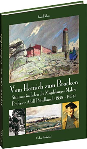 Vom Hainich zum Brocken: Stationen im Leben des Magdeburger Malers Professor Adolf Rettelbusch (1858-1934) von Rockstuhl Verlag
