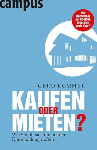 Kaufen oder mieten?: Wie Sie für sich die richtige Entscheidung treffen: Wie Sie für sich die richtige Entscheidung treffen. Mit Onlinezugang zu Rechentool u. Bedienungsanleitung