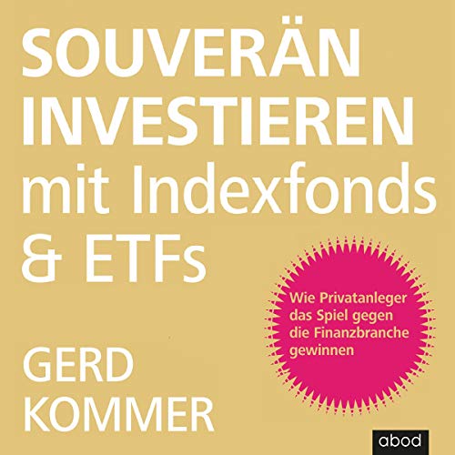 Souverän investieren mit Indexfonds und ETFs: Wie Privatanleger das Spiel gegen die Finanzbranche gewinnen von ABOD Verlag GmbH