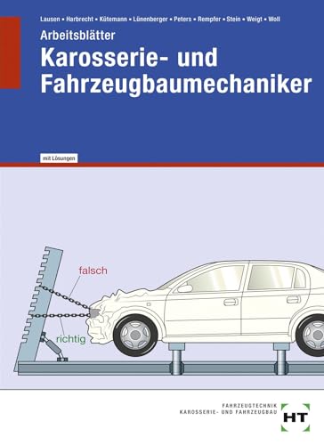 Karosserie- und Fahrzeugbaumechaniker - Arbeitsblätter mit eingetragenen Lösungen: Arbeitsblätter mit eingedruckten Lösungen Karosserie- und Fahrzeugbaumechaniker - Arbeitsblätter mit eingetragenen Lösungen: Arbeitsblätter mit eingedruckten Lösungen