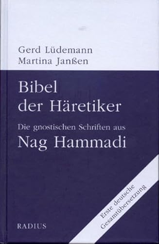 Bibel der Häretiker: Die gnostischen Schriften aus Nag Hammadi. Erste deutsche Gesamtübersetzung von Radius-Verlag GmbH