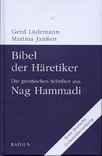 Bibel der Häretiker: Die gnostischen Schriften aus Nag Hammadi. Erste deutsche Gesamtübersetzung von Radius-Verlag GmbH