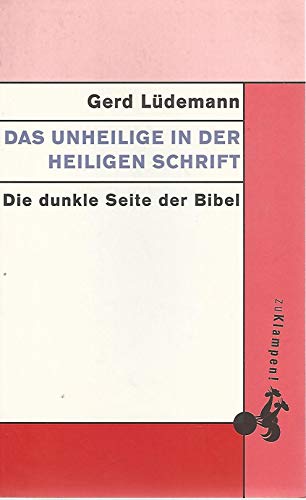 Das Unheilige in der Heiligen Schrift: Die dunkle Seite der Bibel