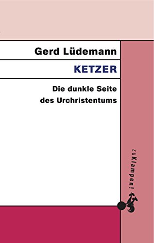 Ketzer: Die dunkle Seite des Urchristentums Ketzer: Die dunkle Seite des Urchristentums
