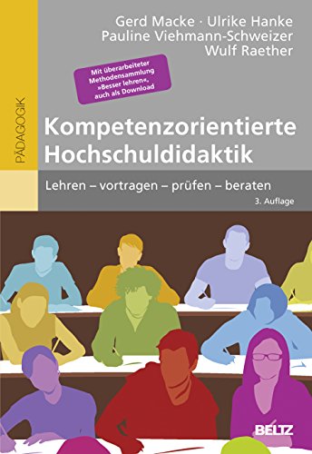 Kompetenzorientierte Hochschuldidaktik: Lehren – vortragen – prüfen – beraten. Mit überarbeiteter Methodensammlung »Besser lehren«, auch als Download (Beltz Pädagogik)