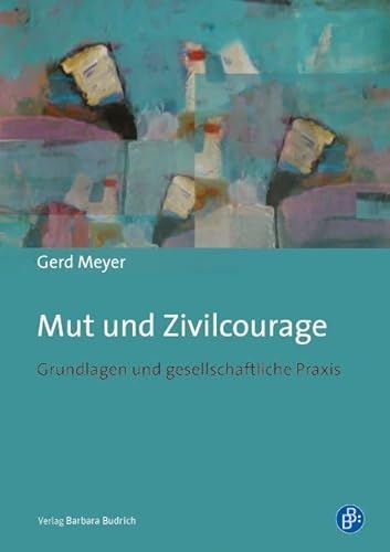 Mut und Zivilcourage: Grundlagen und gesellschaftliche Praxis