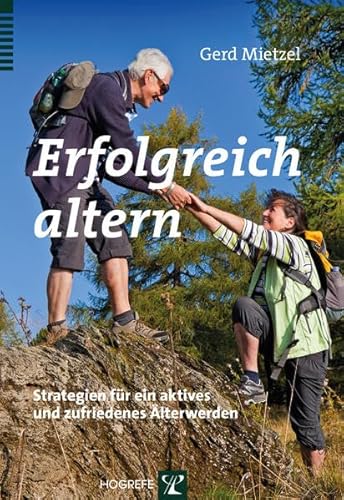 Erfolgreich altern: Strategien für ein aktives und zufriedenes Älterwerden von Hogrefe Verlag GmbH + Co.