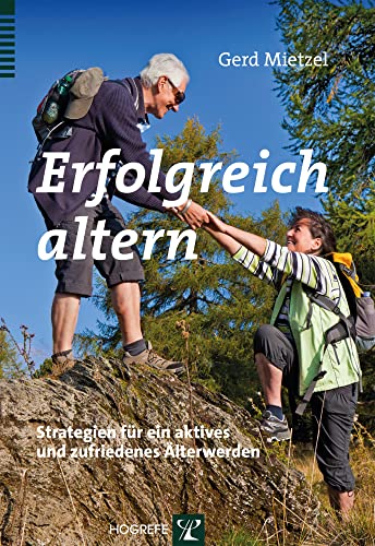 Erfolgreich altern: Strategien für ein aktives und zufriedenes Älterwerden von Hogrefe Verlag GmbH + Co.