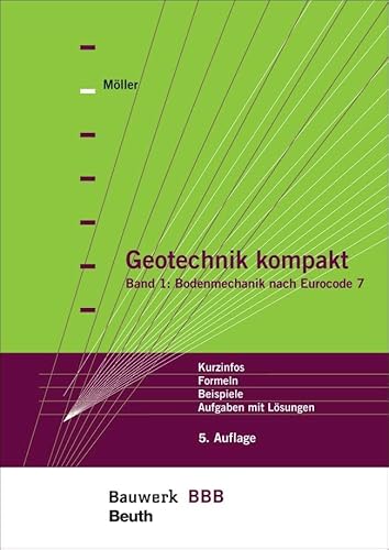 Geotechnik kompakt: Band 1: Bodenmechanik nach Eurocode 7 Kurzinfos, Formeln, Beispiele, Aufgaben mit Lösungen Bauwerk-Basis-Bibliothek von Beuth Verlag