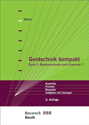 Geotechnik kompakt: Band 1: Bodenmechanik nach Eurocode 7 Kurzinfos, Formeln, Beispiele, Aufgaben mit Lösungen Bauwerk-Basis-Bibliothek
