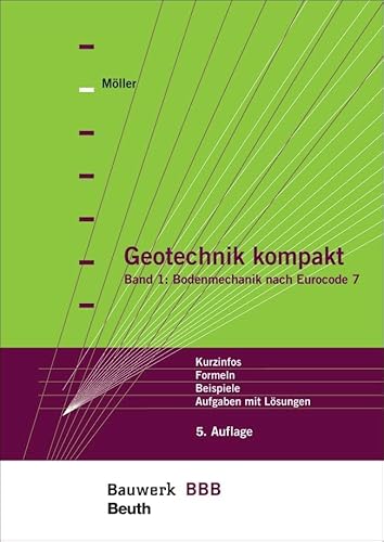 Geotechnik kompakt: Band 1: Bodenmechanik nach Eurocode 7 Kurzinfos, Formeln, Beispiele, Aufgaben mit Lösungen Bauwerk-Basis-Bibliothek