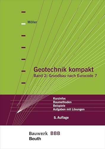 Geotechnik kompakt: Band 2: Grundbau nach Eurocode 7 Kurzinfos, Baumethoden, Beispiele, Aufgaben mit Lösungen Bauwerk-Basis-Bibliothek von Beuth Verlag