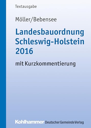Landesbauordnung Schleswig-Holstein 2016: mit Kurzkommentierung (Kommunale Schriften für Schleswig-Holstein) Landesbauordnung Schleswig-Holstein 2016: mit Kurzkommentierung (Kommunale Schriften für Schleswig-Holstein)