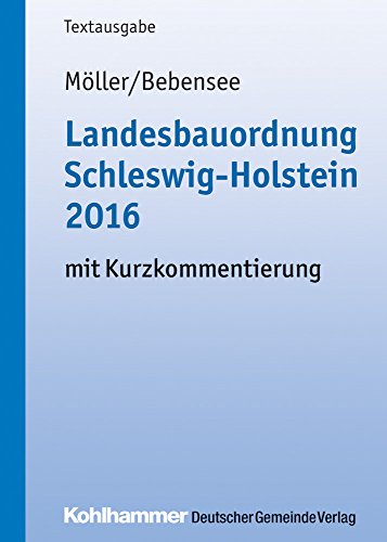 Landesbauordnung Schleswig-Holstein 2016: mit Kurzkommentierung (Kommunale Schriften für Schleswig-Holstein) Landesbauordnung Schleswig-Holstein 2016: mit Kurzkommentierung (Kommunale Schriften für Schleswig-Holstein)