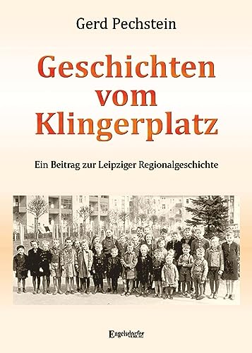 Geschichten vom Klingerplatz: Ein Beitrag zur Leipziger Regionalgeschichte