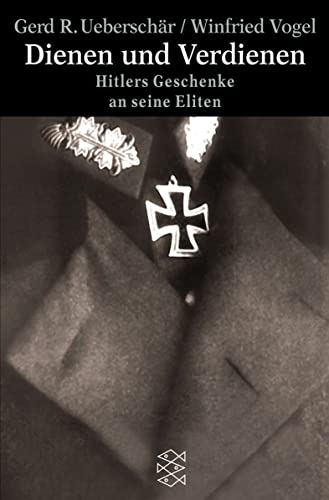 Dienen und Verdienen: Hitlers Geschenke an seine Eliten (Die Zeit des Nationalsozialismus) von FISCHER Taschenbuch