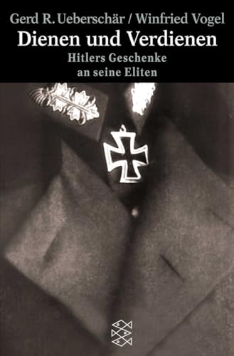 Dienen und Verdienen: Hitlers Geschenke an seine Eliten von FISCHERVERLAGE