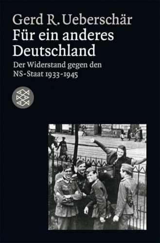 Für ein anderes Deutschland: Der deutsche Widerstand gegen den NS-Staat 1933-1945
