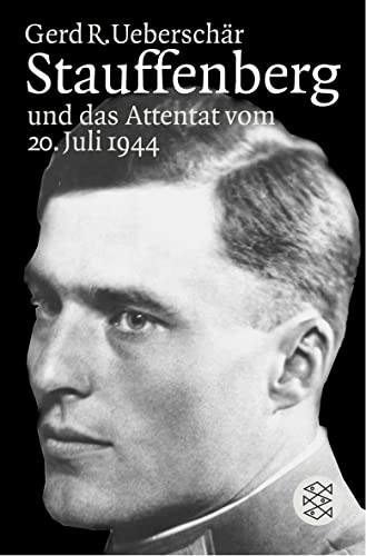 Stauffenberg und das Attentat vom 20. Juli 1944: Darstellung, Biographien, Dokumente von FISCHERVERLAGE