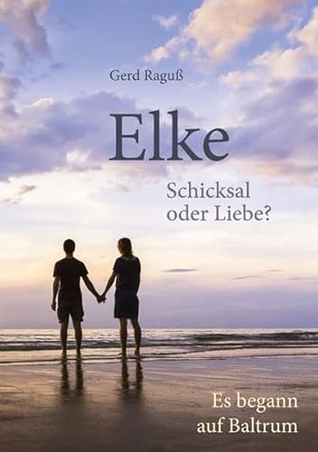 Elke - Schicksal oder Liebe?: Es begann auf Baltrum