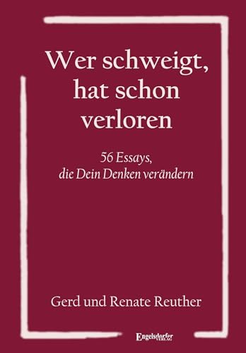 Wer schweigt, hat schon verloren: 56 Essays, die Dein Denken verändern