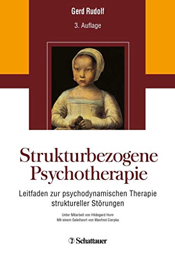 Strukturbezogene Psychotherapie: Leitfaden Zur Psychodynamischen Therapie Struktureller Störungen - Unter Mitarbeit Von Hildegard Horn - Mit Einem Geleitwort Von Manfred Cierpka Strukturbezogene Psychotherapie: Leitfaden Zur Psychodynamischen Therapie Struktureller Störungen - Unter Mitarbeit Von Hildegard Horn - Mit Einem Geleitwort Von Manfred Cierpka