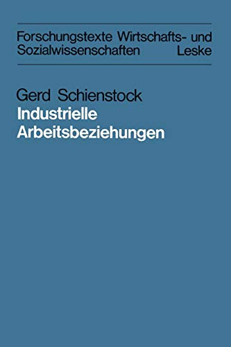 Industrielle Arbeitsbeziehungen: Eine Vergleichende Analyse Theoretischer Konzepte in der "Industrial Relations"-Forschung (Forschungstexte Wirtschafts- und Sozialwissenschaften) (German Edition)