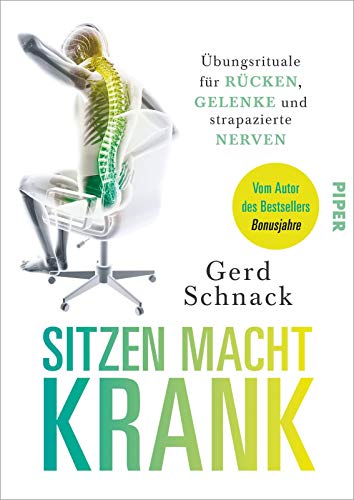 Sitzen macht krank: Übungsrituale für Rücken, Gelenke und strapazierte Nerven