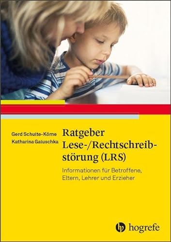 Ratgeber Lese-/Rechtschreibstörung (LRS): Informationen für Betroffene, Eltern, Lehrer und Erzieher (Ratgeber Kinder- und Jugendpsychotherapie)