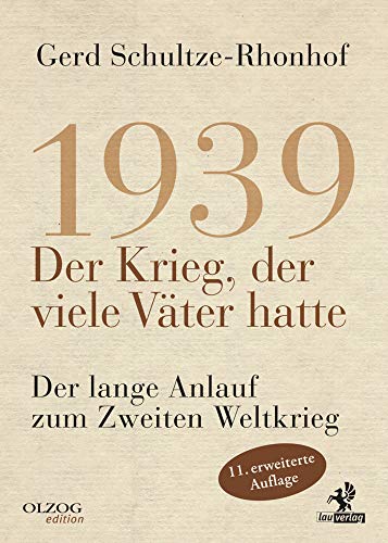 1939 – Der Krieg, der viele Väter hatte: Der lange Anlauf zum Zweiten Weltkrieg 1939 – Der Krieg, der viele Väter hatte: Der lange Anlauf zum Zweiten Weltkrieg