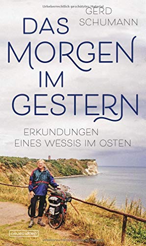 Das Morgen im Gestern: Erkundungen eines Wessis im Osten von Verlag Neues Leben